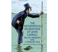 The Mathematical Recreations of Lewis Carroll: Pillow Problems and a Tangled Tale