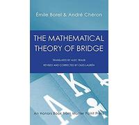 The Mathematical Theory Of Bridge: 134 Probability Tables, Their Uses, Simple Formulas, Applications And About 4000 Probabilities