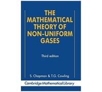 The Mathematical Theory Of Non-Uniform Gases