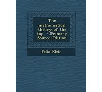 The Mathematical Theory of the Top - Primary Source Edition