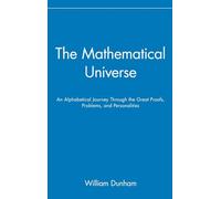 The Mathematical Universe: An Alphabetical Journey Through the Great Proofs, Problems, and Personalities