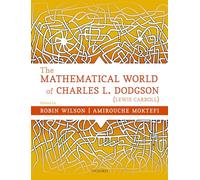 The Mathematical World of Charles L. Dodgson - Lewis Carroll