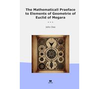 The Mathematicall Praeface to Elements of Geometrie of Euclid of Megara