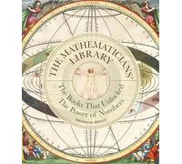 The Mathematicians' Library: The Books That Unlocked the Power of Numbers
