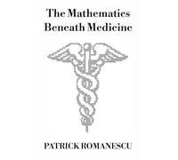 The Mathematics Beneath Medicine: A Clinician’s Introduction to Quantitative Reasoning and Artificial Intelligence