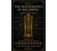 The Mathematics of Becoming: Complete Equation Registry I