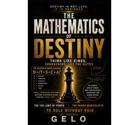 THE MATHEMATICS OF DESTINY: THINK LIKE KINGS, CONQUERORS AND THE ELITES