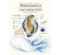 The Mathematics of Large Language Models Understand transformers, deep learning, and generative AI through equations and derivations - Jason J. Karpeles MA - Packt Publishing - ebook (ePub) - Livre