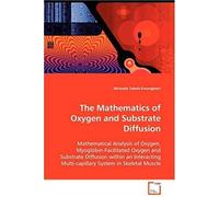 The Mathematics Of Oxygen And Substrate Diffusion: Mathematical Analysis Of Oxygen, Myoglobin-Facilitated Oxygen And Substrate Diffusion Within An Interacting Multi-Capillary System In Skeletal Muscle