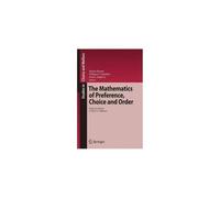 The Mathematics Of Preference, Choice And Order