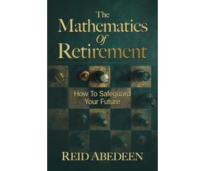 The Mathematics Of Retirement: How To Safeguard Your Future