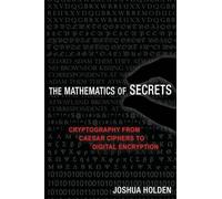Les mathématiques des secrets – Cryptographie : des chiffrements de César au chiffrement numérique