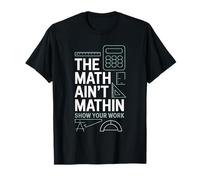 The Mathin Ain't Mathin Show Your Work Teacher T-Shirt