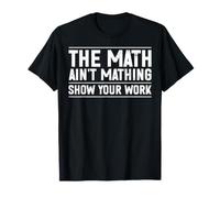 The Mathing Ain't Mathing Show Your Work Professeur d'algèbre T-Shirt