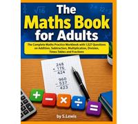 The Maths Book for Adults: The Complete Maths Practice Workbook with 1,527 Questions on Addition, Subtraction, Multiplication, Division, Times Tables and Fractions