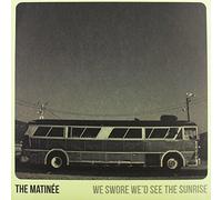 The matinee - We swore we'd see the sunrise