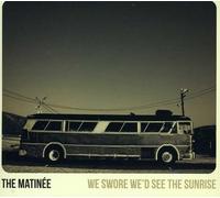 The matinee - We Swore We'd See The Sunrise [Import]