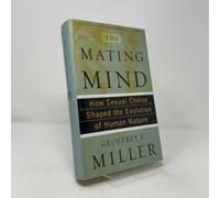 The Mating Mind: How Sexual Choice Shaped the Evolution of Human Nature