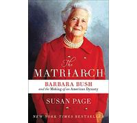 The Matriarch: Barbara Bush and the Making of an American Dynasty