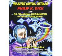 The Matrix Control System of Philip K. Dick And The Paranormal Synchronicities o