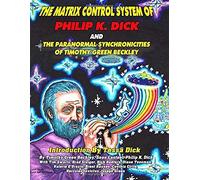 The Matrix Control System Of Philip K. Dick And The Paranormal Synchronicities O