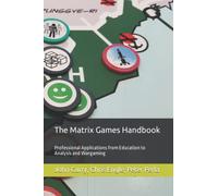 The Matrix Games Handbook: Professional Applications from Education to Analysis and Wargaming