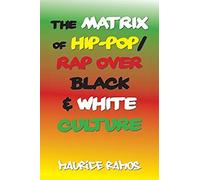 The Matrix Of Hip-Pop/Rap Over Black & White Culture