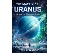The Matrix Of URANUS: BEYOND THE ILLUSION OF REALITY