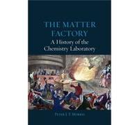 The Matter Factory A History of the Chemistry Laboratory by Peter Morris Peter Morris (Auteur)