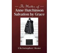 The Matter of Anne Hutchinson: Salvation by Grace