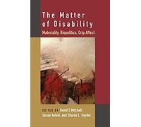 The Matter Of Disability : Materiality, Biopolitics, Crip Affect