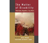 The Matter of Disability: Materiality, Biopolitics, Crip Affect