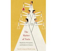 The Matter of Facts: Skepticism, Persuasion, and Evidence in Science