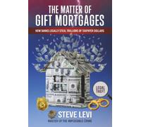 The Matter of Gift Mortgages: How Banks Legally Steal Trillions of Taxpayer Dollars