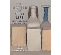 The Matter of Still Life: Between Chardin and Morandi