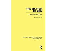 The Matter Of Zen: A Brief Account Of Zazen (Routledge Library Editions Zen Buddhism)