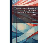 The Matthew Shepard Hate Crimes Prevention Act Of 2009