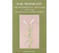 The Maturational Processes and the Facilitating Environment by Donald W. Winnicott D.W. Winnicott, Donald Woods Winnicott (Auteur)