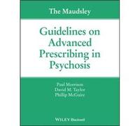 The Maudsley Guidelines on Advanced Prescribing in Psychosis by Phillip McGuire Phillip McGuire (Auteur)