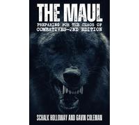 The Maul (Preparing for the Chaos of Close Combatives): Increase performance and rapid decision making within any martial arts, self defence, combatives, close combat or tactical environment.