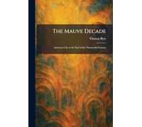 The Mauve Decade: American Life at the End of the Nineteenth Century