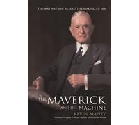 The Maverick and His Machine: Thomas Watson, Sr. and the Making of IBM – Wiley-VCH