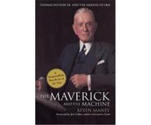 The Maverick and His Machine: Thomas Watson, Sr. and the Making of IBM Maney, Kevin (Auteur)