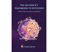 The Mavericks Handbook to Intuition: Creative Ways to Awaken Your Intuition, shaped into Simple Daily Practices of Everyday Magic for the Wise Woman Within