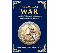 The Maxims of War: Napoleon's Timeless Rules for Strategy, Leadership, and Victory (Large Print Deluxe Edition For Easy Reading)