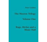 The Maxton Trilogy. Volume One. Rags, Riches And A Music Hall
