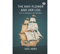 The May-Flower And Her Log July 15, 1620-May 6, 1621 Volume 5