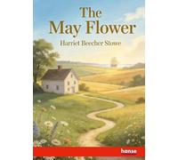 The May Flower: And Miscellaneous Writings