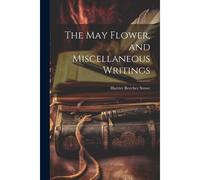 The May Flower, And Miscellaneous Writings