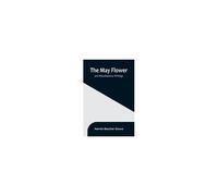 The May Flower, And Miscellaneous Writings